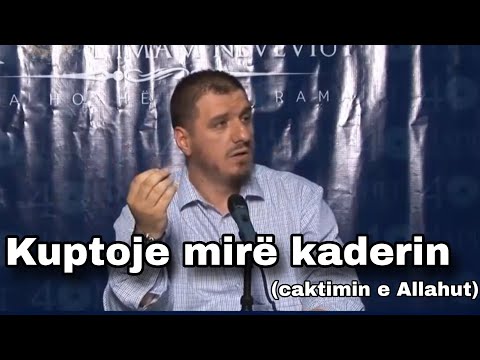 Si ta kuptojmë kaderin (caktimin e Allahut)? | Hoxhë Enis Rama