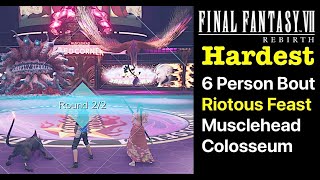 FF7 Rebirth: Hardest 6-Person Bout (Riotous Feast in Musclehead Colosseum Final Fantasy VII Rebirth)