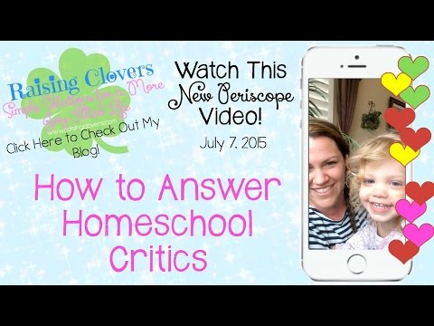 Periscope #3 HOW TO ANSWER A HOMESCHOOL CRITIC Video