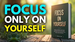 FOCUS ON YOURSELF AND IMPROVE YOUR LIFE | Audiobook