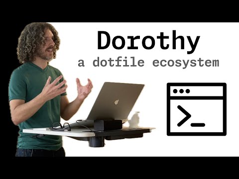 Dorothy, a dotfile ecosystem [CampJS 2023]