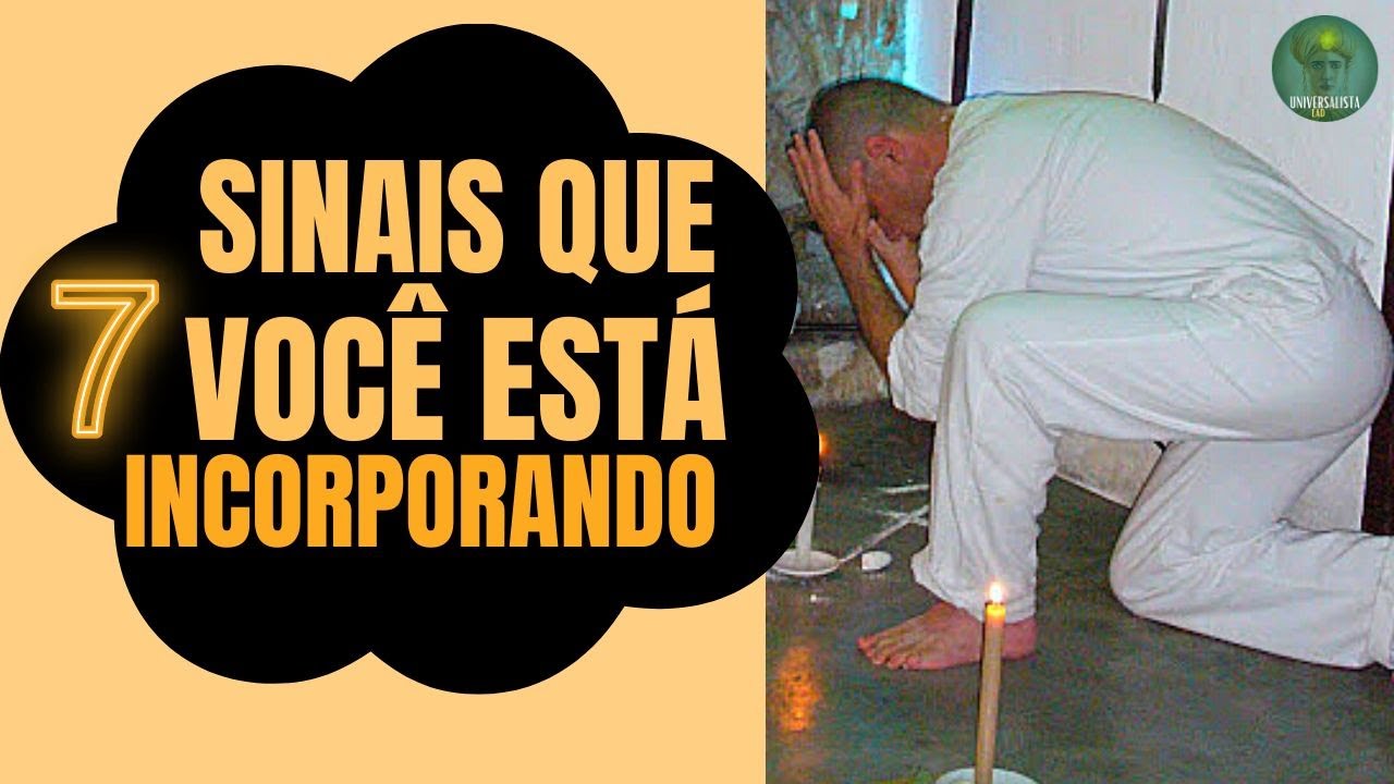 ATENÇÃO: 7 SINAIS QUE VOCÊ PODE ESTAR INCORPORANDO.