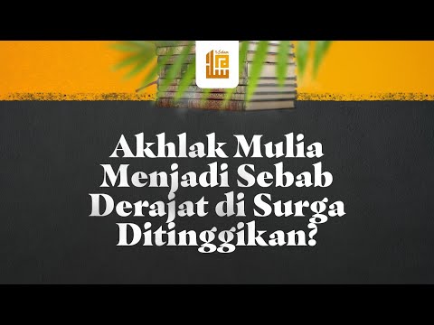 Akhlak Mulia Menjadi Sebab Derajat di Surga Ditinggikan?