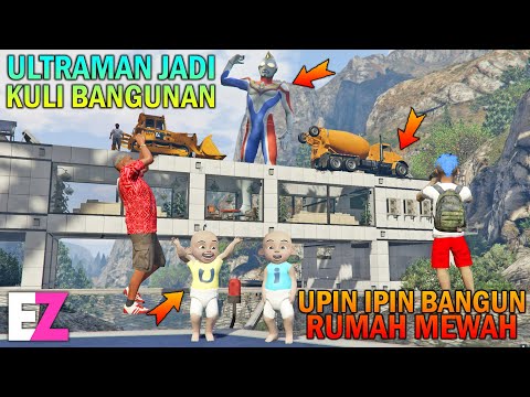 ULTRAMAN BANTU UPIN IPIN BANGUN RUMAH MEWAH - GTA 5 SULTAN BOCIL
