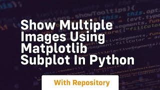 Download the video "Show multiple images using matplotlib subplot in python"