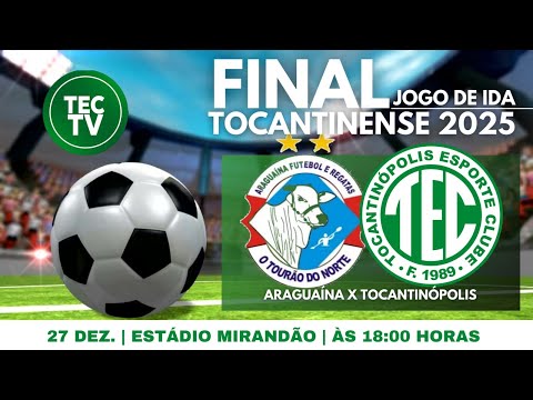 ARAGUAÍNA X TOCANTINÓPOLIS - FINAL DO TOCANTINENSE 2025