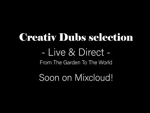Creativ Dubs selection - Live & Direct - 'From the garden to the world' | SOON ON MIXCLOUD!