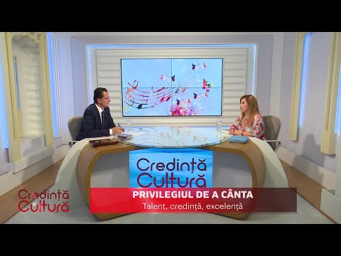 Credință și Cultură. Privilegiul de a cânta. Talent, credință, excelență (27 09 2020)