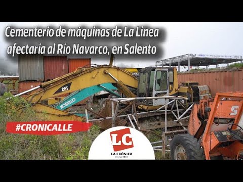 #cronicalle | Cementerio de máquinas de La Línea afectaría al Río Navarco, en Salento