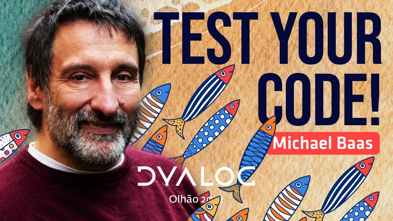 Test Your Code! // Michael Baas // Dyalog '22