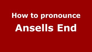 How to pronounce Ansells End