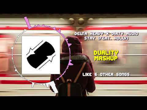 Delta Heavy x Dirty Audio - Stay (feat. HOLLY) VS 4 Other Songs ~ [Duality Mashup]