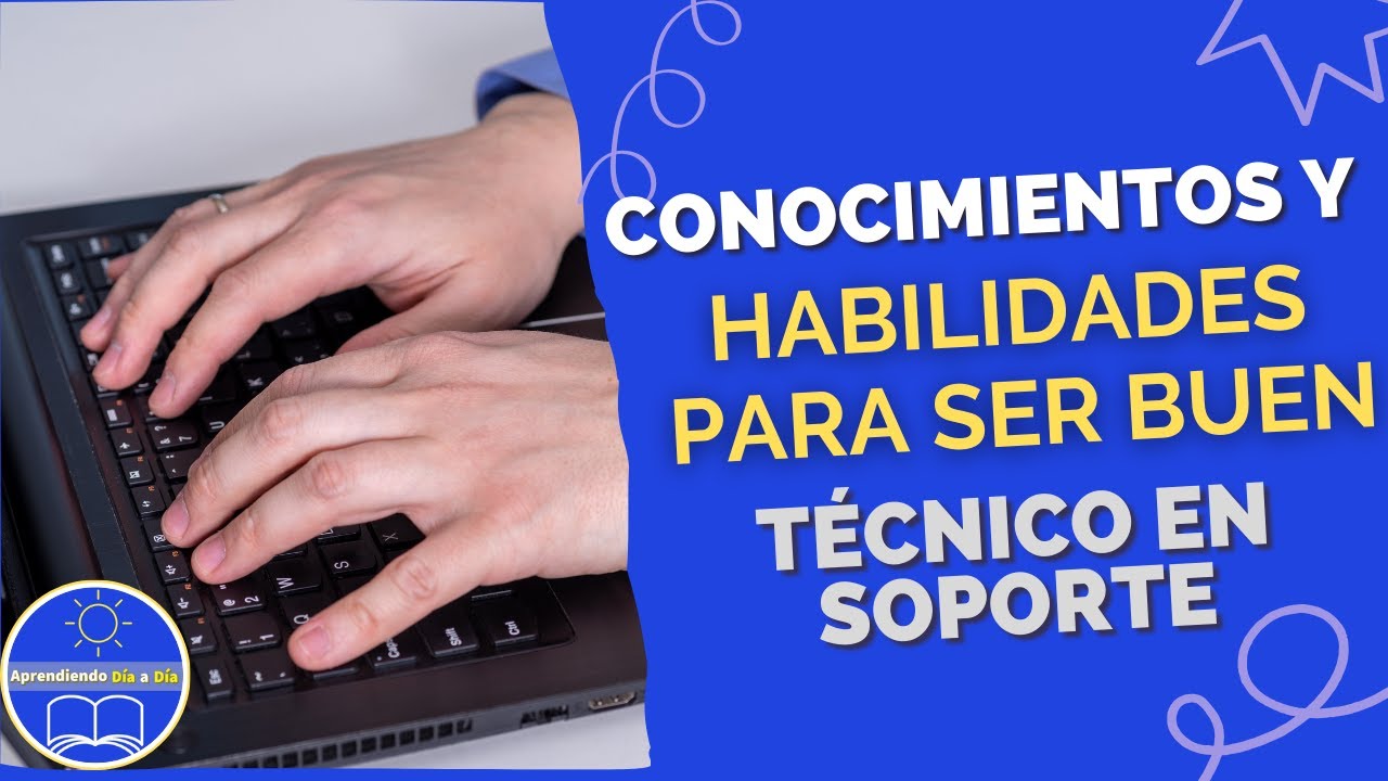 Conocimientos y Habilidades de un Técnico en Soporte.