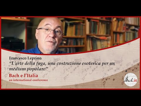 Bach e l'Italia - Francesco Leprino: L'arte della fuga, costruzione esoterica per un medium popolare