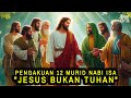 Pengakuan Mengejutkan 12 Murid Nabi Isa Jesus Bukan Tuhan Kisah Hawariyyun Dalam Al Quran