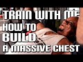 HOW TO BUILD A MASSIVE CHEST | TRAIN WITH ME