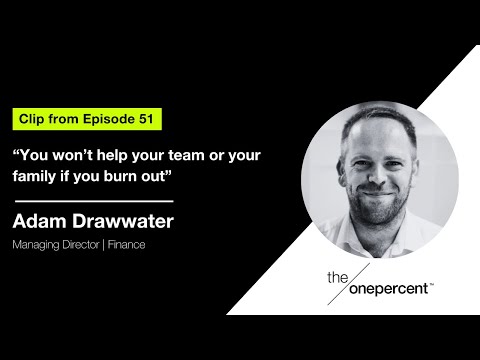 Adam Drawwater | You won’t help your team or your family if you burn out