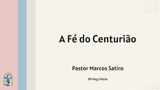 A Fé do Centurião - Lucas 7.1 - 10
