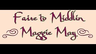 Faire to Middlin Preforming Maggie May