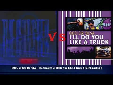 RODG vs Geo Da Silva - The Coaster vs I'll Do You Like A Truck  ( PeTrI mashUp )