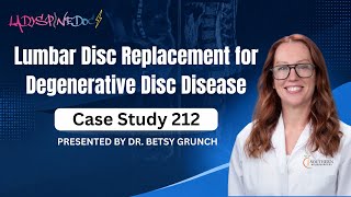 Case Study 212 | Lumbar Disc Replacement for Degenerative Disc Disease | By Dr.Betsy Grunch