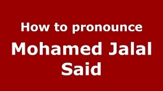How to pronounce Mohamed Jalal Said