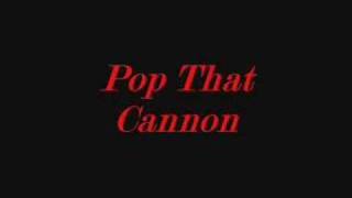Pop That Cannon Music Video