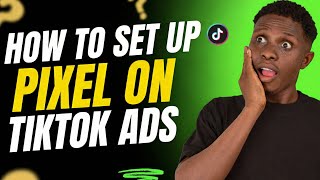 How To Set Up Pixel On TikTok Ads - Complete Setup Guide