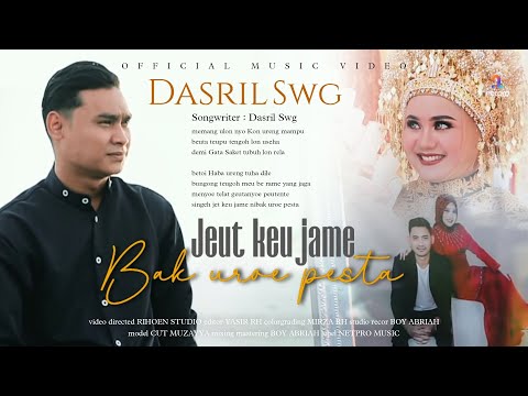 JEUT KEU JAME BAK UROE PESTA - DASRIL SWG (OFFICIAL MUSIC VIDEO)
