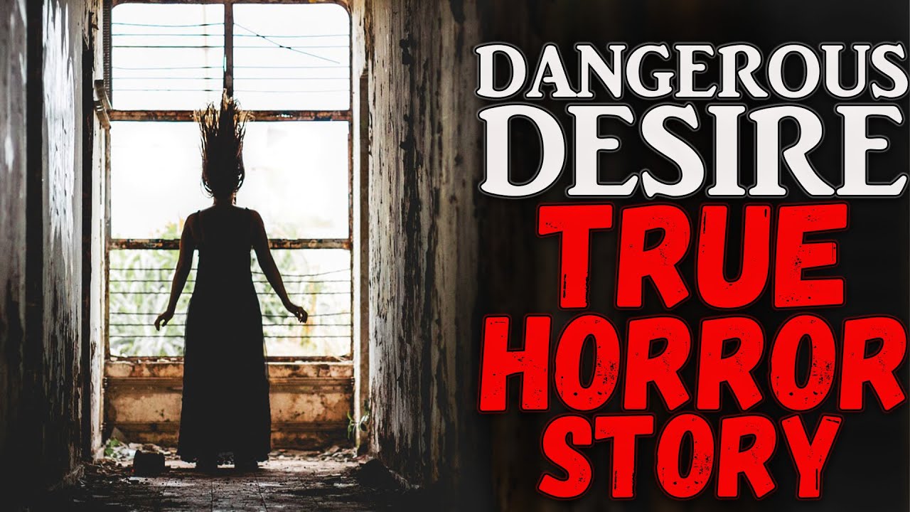 Dangerous desire  Horror story