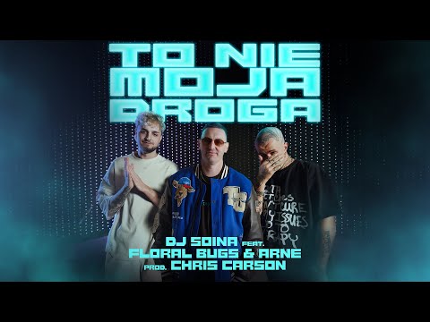 DJ Soina ft. Floral Bugs, Arne - To Nie Moja Droga (prod. Chris Carson)