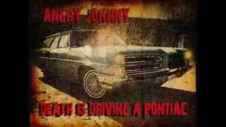 Angry Johnny &quot;Death Is Driving A Pontiac&quot;