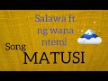 Salawa Nyangumi Ft Ng Wana Ntemi MATUSI