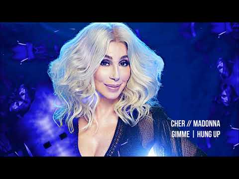 Cher // Madonna - Gimme | Hung Up Remix