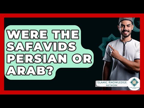 Were The Safavids Persian Or Arab? - Islamic Knowledge Network