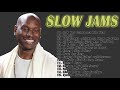 BEST SLOW JAMS MIX Tyrese R Kelly Tyrese Jamie Foxx Keith Sweat More