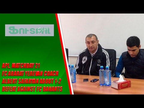 APL, matchday 21 FC Ararart Yerevan coach about 1-2 defeat against FC Banants Yerevan