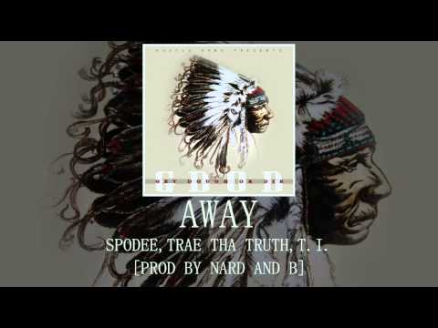 Away: Spodee, Trae Tha Truth, T.I. [Prod by Nard and B]