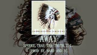 Away: Spodee, Trae Tha Truth, T.I. [Prod by Nard and B]