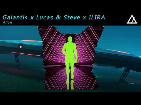 Galantis x Lucas & Steve x ILIRA - Alien (Extended Mix)