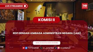KOMISI II DPR RI RDP DENGAN LEMBAGA ADMINISTRASI NEGARA (LAN)