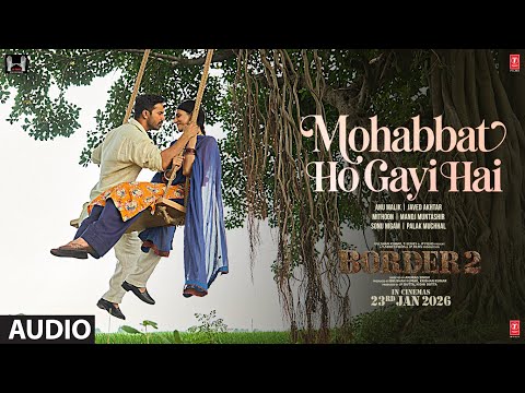 BORDER 2: Mohabbat Ho Gayi Hai (Audio) | Anu Malik, Javed A, Mithoon, Manoj M, Sonu Nigam, Palak M