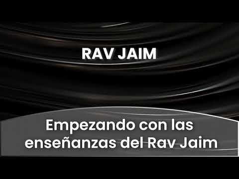 1 - Empezando con las enseñanzas del Rav Jaim