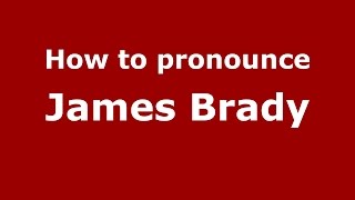 How to pronounce James Brady
