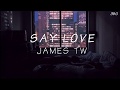 SAY LOVE | Lyrics Video | - JAMES TW SAY LOVE | Lyrics Video | - JAMES TW