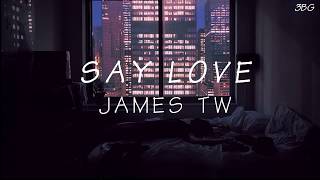 SAY LOVE | Lyrics Video | - JAMES TW