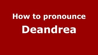 How to pronounce Deandrea