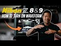 HOW TO TURN ON Nikon Z8 Z9 WAVEFORM View Assist Film In N Log