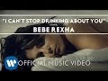 Bebe Rexha - I Can't Stop Drinking About You
