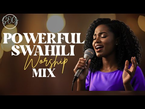 UPLIFTING SWAHILI GOSPEL SONGS | DEEP WORSHIP MIX